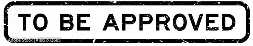 Grunge black to be approved word rubber square seal stamp on white background