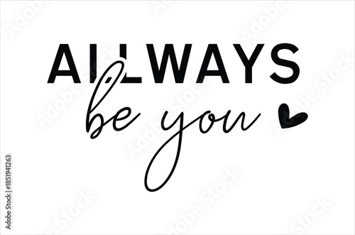 Inspirational typography art displaying always be you with a heart symbol