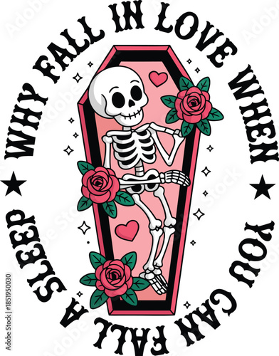 Why Fall in Love When You Can Fall Asleep Skeleton Coffin Design T-Shirt Design