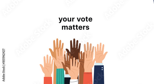 Powerful illustration showcasing diverse raised hands from various ethnicities representing unity and participation with the empowering message "your vote matters".