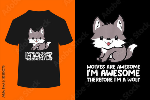 Wolves are Awesome. I'm Awesome Therefore I'm a Wolf T-Shirt