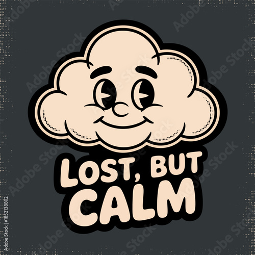 Lost But Calm Quote with Smiling Cloud Character Retro Illustration