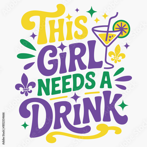 This Girl Needs A Drink Funny Mardi Gras Festival T-shirt Design