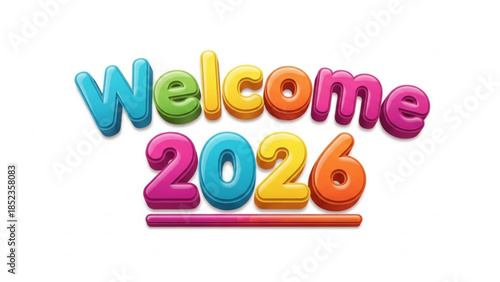 Vibrant colorful 3d text welcome 2026 on white background for new year's celebrations and festive decorations