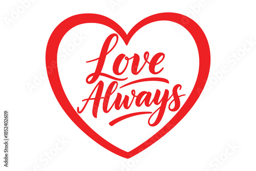Love always elegant calligraphic script inside a vibrant red heart outline for timeless affection and devotion