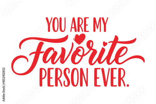 You are my favorite person ever, a heartfelt red vector design with typography and small hearts