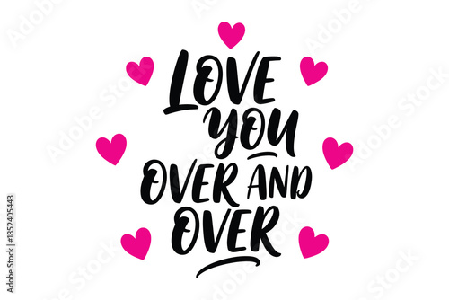Love you over and over hand-lettered romantic phrase with vibrant pink hearts vector design