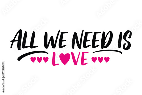 All we need is love romantic typography design with hearts, perfect for s day and affectionate expressions