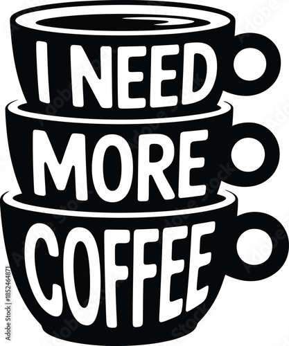 I need more coffee phrase with cups stack for caffeine addiction