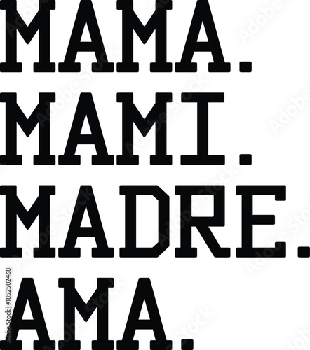 MAMA. MAMI. MADRE. AMA