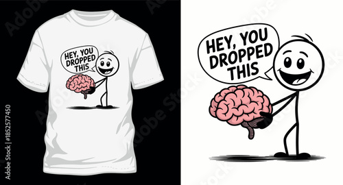 Hey you dropped this funny stickman with brain t-shirt design