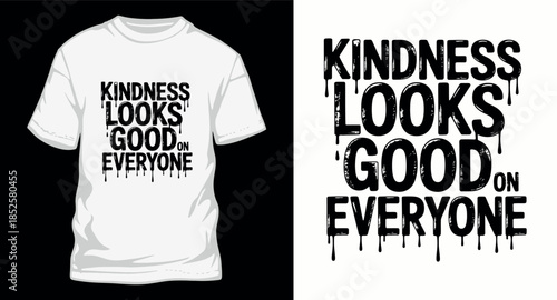 A kindness t-shirt design with a motivational quote and a dripping paint effect, ideal for apparel and posters