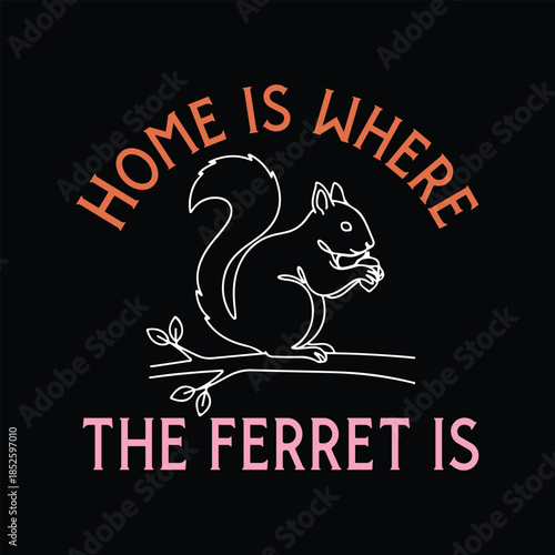 Home Is Where the Ferret Is