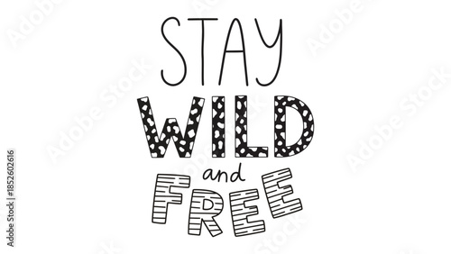 Inspirational hand-drawn lettering with the words "STAY WILD and FREE" in a whimsical, artistic style.