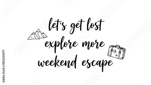 Inspirational travel quote with suitcase and mountains, weekend escape adventure