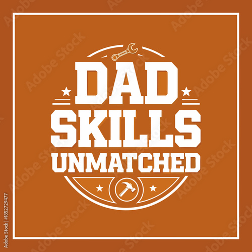 A heartwarming graphic celebrating the incredible and unmatched skills of a loving father, a true master of all trades, representing his strength, wisdom, and helpfulness