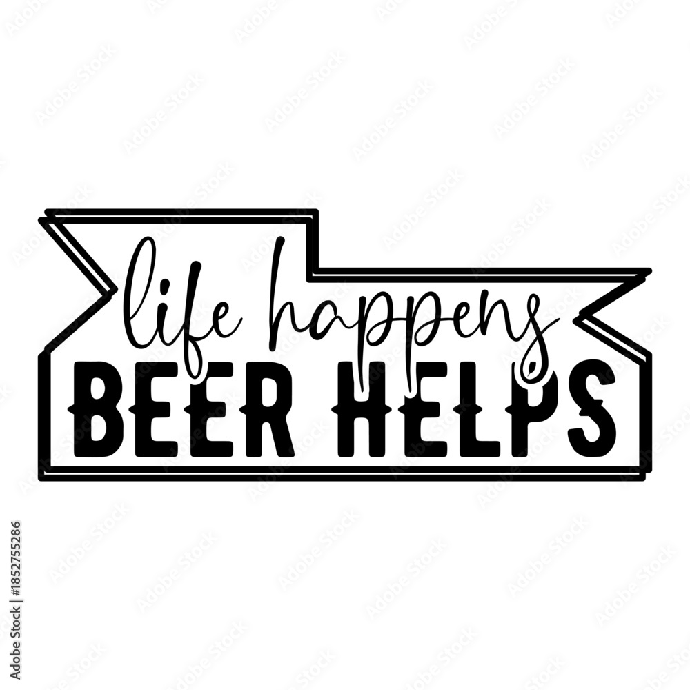 Fototapeta premium Life Happens Beer Helps