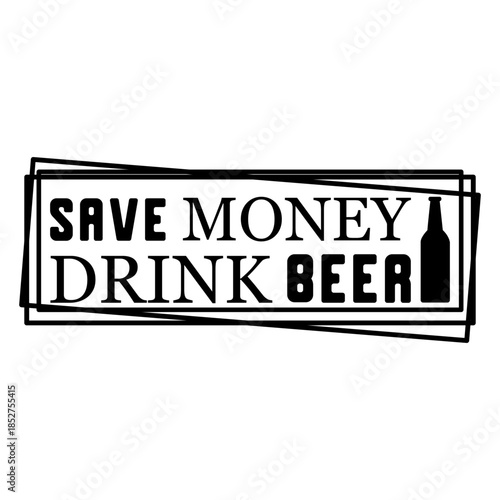 Save Money Drink Beer