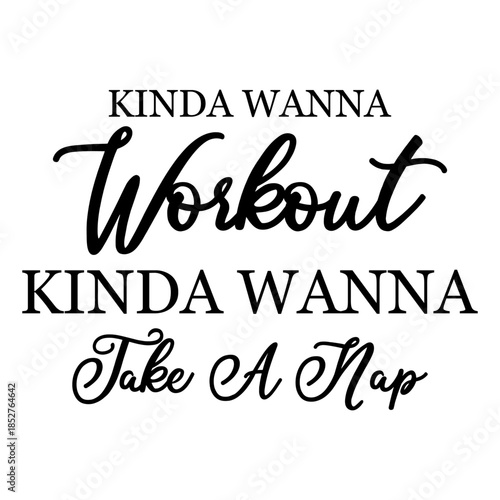 Kinda Wanna Workout Kinda Wanna Take A Nap