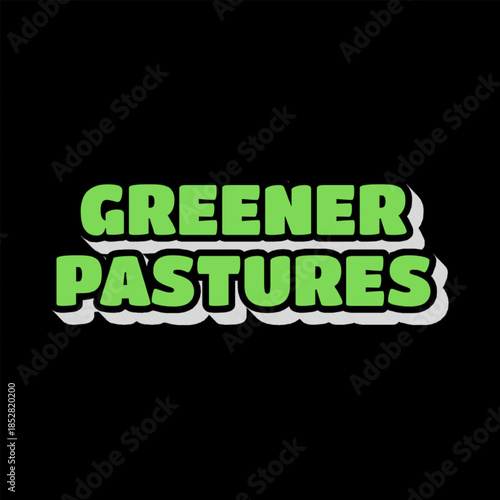 Vector Text Illustration For Greener Pastures.