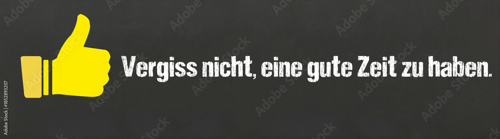 Fototapeta premium Vergiss nicht, eine gute Zeit zu haben.