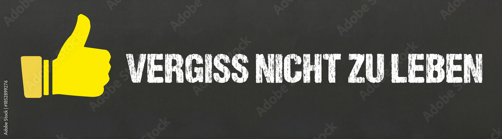 Fototapeta premium Vergiss nicht zu leben 