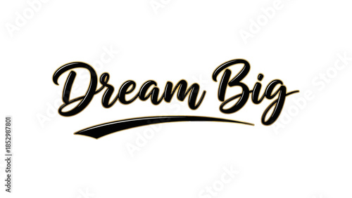 Inspiring motivational phrase encouraging with bold call to dream big and