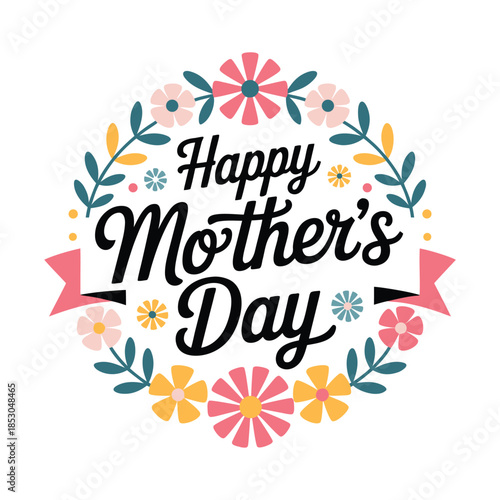A colorful floral wreath design prominently displays the heartfelt message happy mother s day in elegant script conveying warm wishes