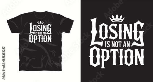 Losing is not an option motivational quote with crown typography for apparel t-shirt design