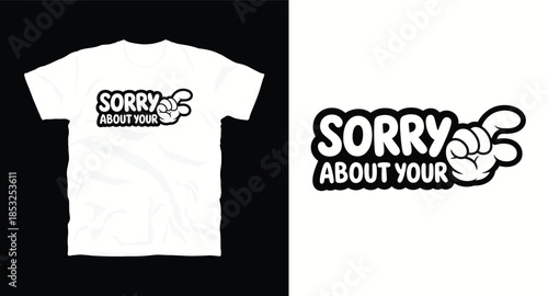 Sorry about your luck cartoon gloved hand gesture typography design t-shirt design