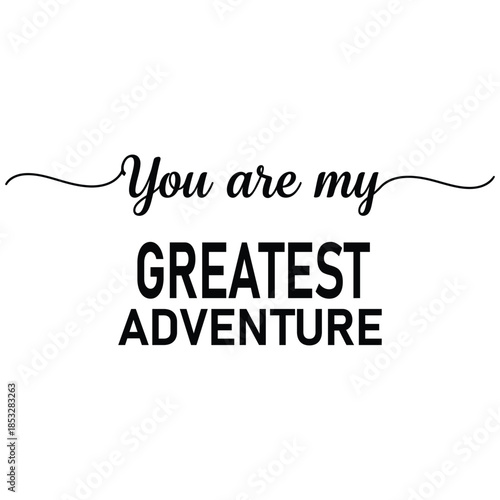 Greatest Adventure Quote, Romantic Typography Design SVG