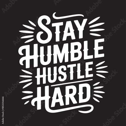 Typography design featuring white text 'Stay Humble Hustle Hard' on a black background with stylized lines, conveying motivation.