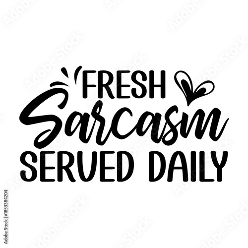 Fresh Sarcasm Served Daily Svg