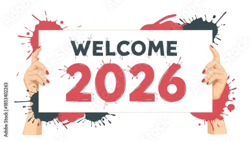 Hands holding welcome 2026 sign with red and black paint splatters