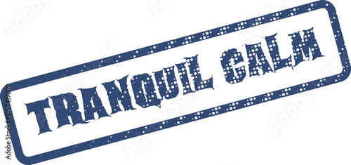 A textured blue rubber stamp clearly displays the phrase Tranquil Calm on a white surface