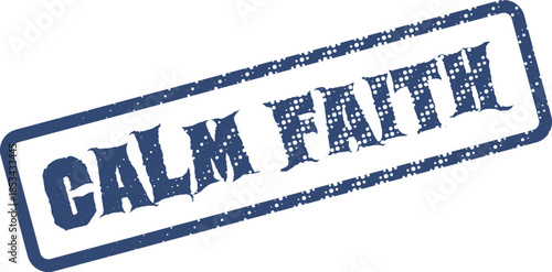 Vintage blue rubber stamp displaying the powerful affirmation of Calm Faith