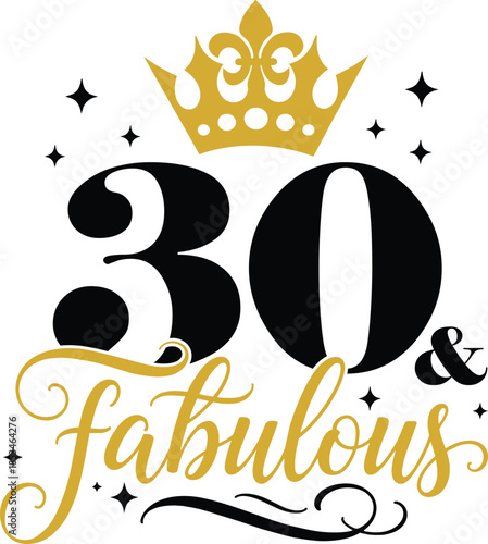 30th And Fabulous with elegant crown and script lettering, vector illustration for t-shirts, mugs, posters, crafts, and digital downloads.