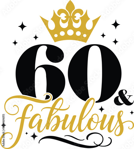 60th And Fabulous with elegant crown and script lettering, vector illustration for t-shirts, mugs, posters, crafts, and digital downloads.