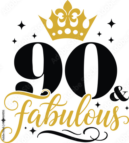 90th And Fabulous with elegant crown and script lettering, vector illustration for t-shirts, mugs, posters, crafts, and digital downloads.