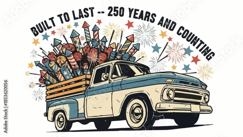 Retro pickup truck loaded with fireworks and stars with "Built To Last 250 Years and Counting" anniversary quote