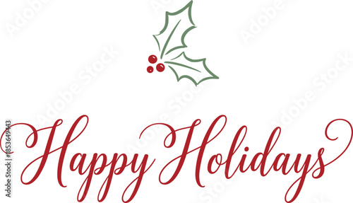 Happy Holidays greeting card, holly leaves and berries design, festive red cursive typography, seasonal message artwork, flat vector illustration
