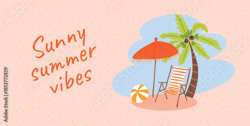 Vector illustration with palm tree, beach umbrella, striped sunbed and ball on sandy texture. Playful tropical card with vacation, relaxation and travel theme. For banner, greeting, print, web