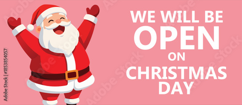 Cheerful flat design Christmas advertising banner featuring a cute cartoon Santa Claus with raised arms beside bold text We Will Be Open On Christmas Day, festive holiday retail promotion background