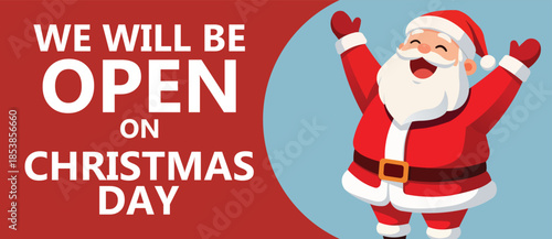 Cheerful flat design Christmas advertising banner featuring a cute cartoon Santa Claus with raised arms beside bold text We Will Be Open On Christmas Day, festive holiday retail promotion background