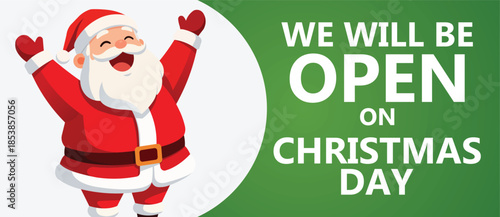 Cheerful flat design Christmas advertising banner featuring a cute cartoon Santa Claus with raised arms beside bold text We Will Be Open On Christmas Day, festive holiday retail promotion background