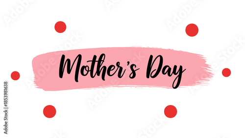 A pink brushstroke with "Mother's Day" text surrounded by red polka dots on a white background, celebrating the special occasion.