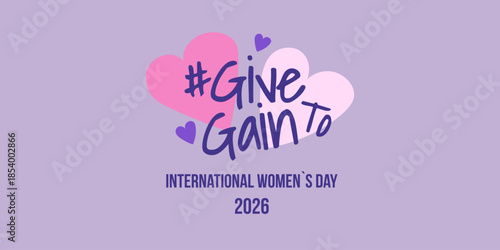 International Womens Day 2026 concept with hearts and the hashtag give gain to, promoting gender equality and womens rights on a purple background.