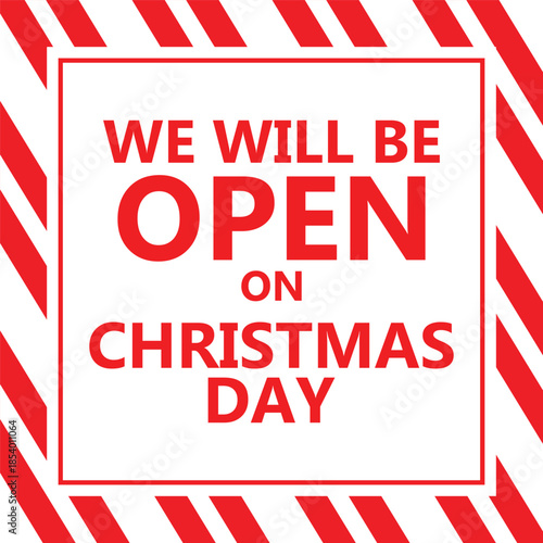 Bold Christmas notice design featuring large red text We Will Be Open On Christmas Day inside a white square frame, surrounded by diagonal red and white candy cane style stripes, festive business hour