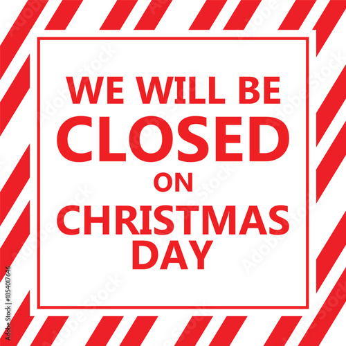 Bold Christmas notice graphic with large red text We Will Be Closed On Christmas Day inside a clean white square, surrounded by diagonal red and white candy cane style stripes, festive business hours 