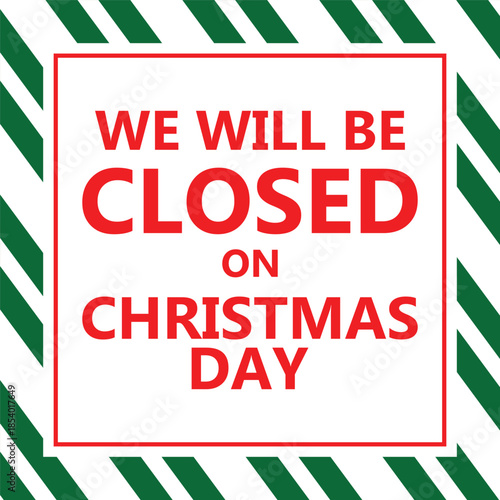 Bold Christmas notice graphic with large red text We Will Be Closed On Christmas Day inside a clean white square, surrounded by diagonal red and white candy cane style stripes, festive business hours 